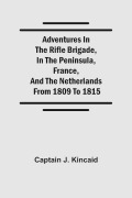Cover-Bild zum Titel 'Adventures in the Rifle Brigade, in the Peninsula, France, and the Netherlands; from 1809 to 1815' von 'Captain J. Kincaid'