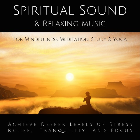 Spiritual Sound & Relaxing Music for Mindfulness Meditation, Study & Yoga - Yella A. Deeken