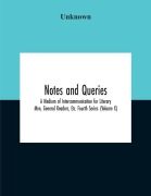 Cover-Bild zum Titel 'Notes And Queries; A Medium Of Intercommunication For Literary Men, General Readers, Etc. Fourth Series- (Volume X)' von 'Unknown'