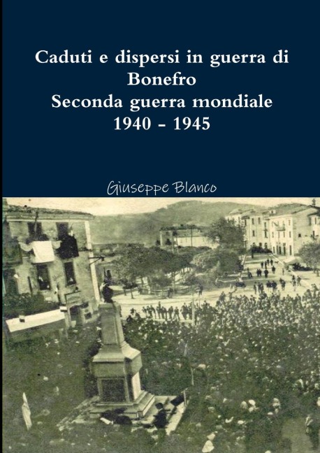 Caduti e dispersi in guerra di Bonefro- Seconda guerra mondiale 1940 - 1945 - Giuseppe Blanco