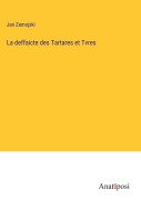 Cover-Bild zum Titel 'La deffaicte des Tartares et Tvres' von 'Jan Zamojski'