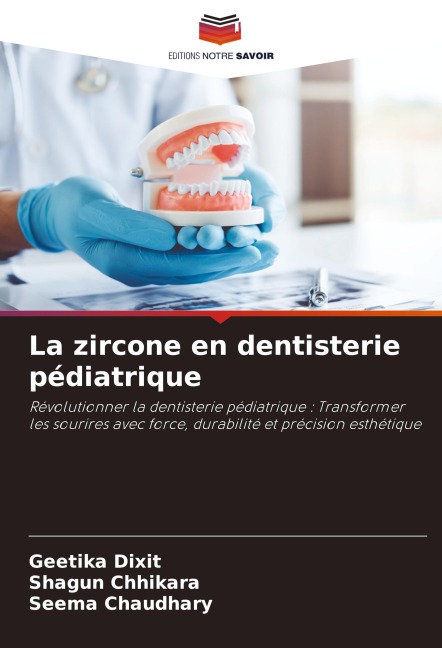 La zircone en dentisterie pédiatrique - Geetika Dixit, Shagun Chhikara, Seema Chaudhary