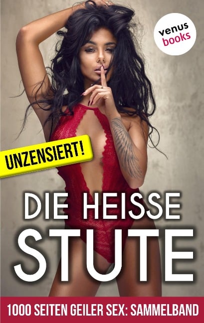 1000 Seiten geiler Sex - Die heiße Stute (Erotik ab 18, unzensiert) - Lilly Lindberg