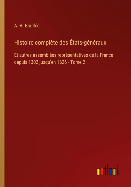 Histoire complète des États-généraux - A. -A. Boullée