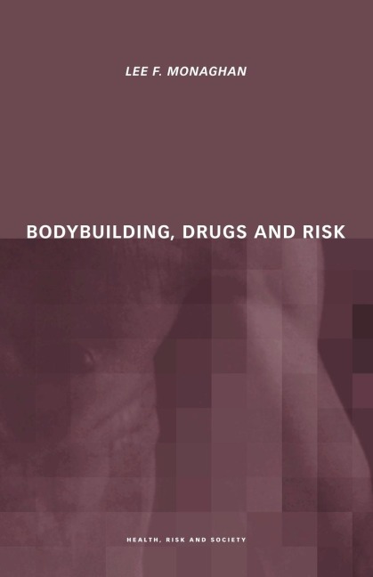 Bodybuilding, Drugs and Risk - Lee Monaghan