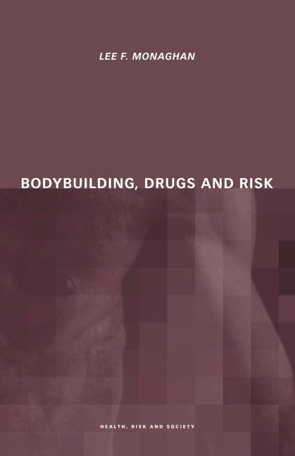 Bodybuilding, Drugs and Risk - Lee Monaghan