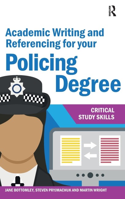 Academic Writing and Referencing for your Policing Degree - Jane Bottomley, Steven Pryjmachuk, Martin Wright