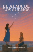 Cover-Bild zum Titel 'El alma de los sueños' von 'Paloma Lumbreras, Paloma Lumbreras Rodríguez'