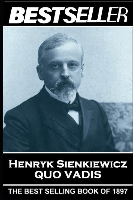 Henryk Sienkiewicz - Quo Vadis: The Bestseller of 1897 - Henryk Sienkiewicz