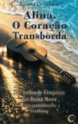 Cover-Bild zum Titel 'Alina. O Coração Transborda - Die heilende Frequenz des Bossa Nova' von 'Romina Lutzebäck'