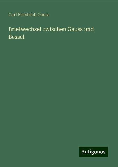Briefwechsel zwischen Gauss und Bessel - Carl Friedrich Gauss