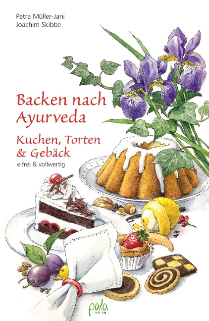 Backen nach Ayurveda - Kuchen, Torten & Gebäck - Petra Müller-Jani, Joachim Skibbe