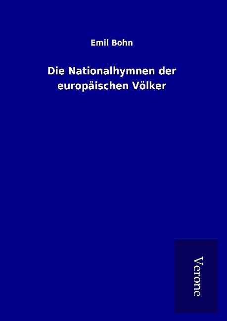 Die Nationalhymnen der europäischen Völker - Emil Bohn