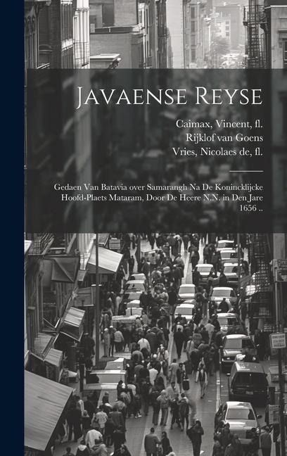 Javaense reyse: Gedaen van Batavia over Samarangh na de konincklijcke hoofd-plaets Mataram, door de heere N.N. in den jare 1656 .. - Rijklof van Goens