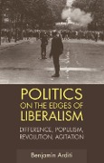 Cover-Bild zum Titel 'Politics on the Edges of Liberalism' von 'Benjamin Arditi'