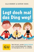 Cover-Bild zum Titel 'Legt doch mal das Ding weg!' von 'Ella Brandt, Katrin Fuchs'