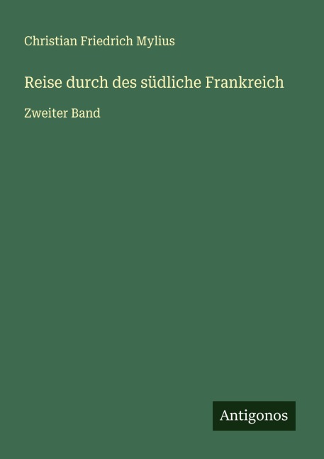 Reise durch des südliche Frankreich - Christian Friedrich Mylius