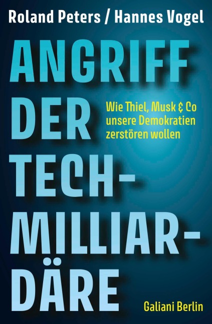 Angriff der Tech-Milliardäre - Roland Peters, Hannes Vogel