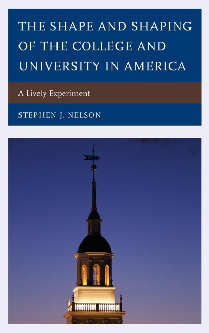 Shape and Shaping of the College and University in America - Stephen J. Nelson