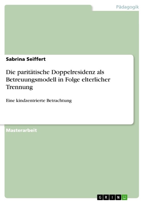 Die paritätische Doppelresidenz als Betreuungsmodell in Folge elterlicher Trennung - Sabrina Seiffert