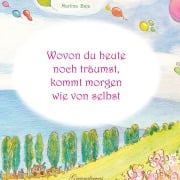 Cover-Bild zum Titel 'Wovon du heute noch träumst, kommt morgen wie von selbst' von 'Martina Baja'
