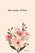 Cover-Bild zum Titel 'The Rosary of Love: Romantic Love Poems' von 'Ali Ashraf'