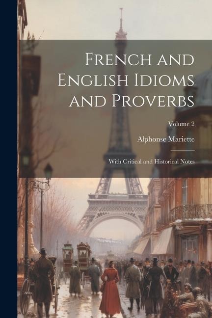 French and English Idioms and Proverbs: With Critical and Historical Notes; Volume 2 - Alphonse Mariette