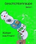 Cover-Bild zum Titel 'Geschichtenraupe' von 'Rüdiger Kaufmann'