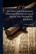 Cover-Bild zum Titel 'An English Grammar, Printed Phonetically From The Phonetic Journal' von 'English Grammar'