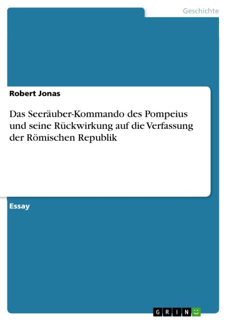 Das Seeräuber-Kommando des Pompeius und seine Rückwirkung auf die Verfassung der Römischen Republik - Robert Jonas