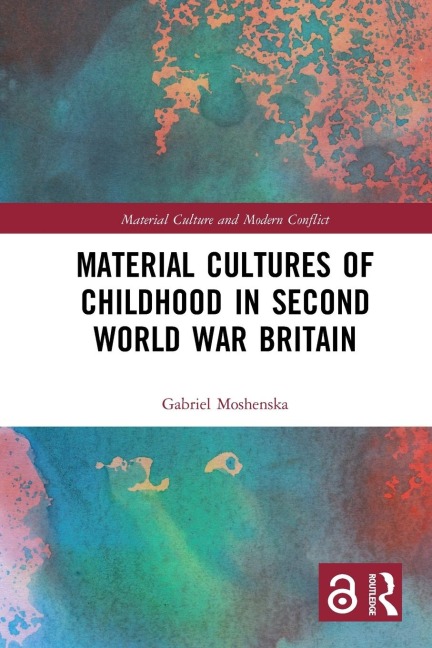 Material Cultures of Childhood in Second World War Britain - Gabriel Moshenska