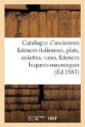 Catalogue d'Anciennes Faïences Italiennes, Plats, Assiettes, Vases, Faïences Hispano-Mauresques - Charles Mannheim