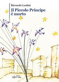 Il Piccolo Principe è morto - Riccardo Lestini