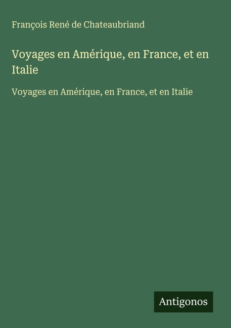 Voyages en Amérique, en France, et en Italie - François René de Chateaubriand