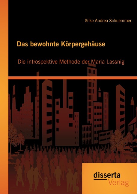 Das bewohnte Körpergehäuse: Die introspektive Methode der Maria Lassnig - Silke Andrea Schuemmer
