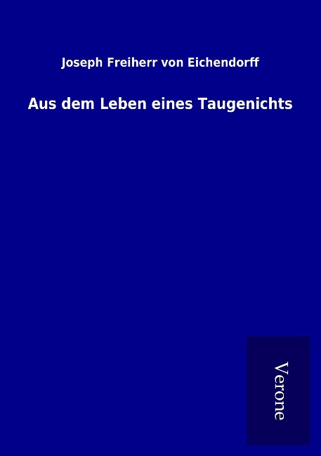Aus dem Leben eines Taugenichts - Joseph Freiherr Von Eichendorff