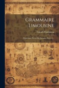 Cover-Bild zum Titel 'Grammaire Limousine: Phonétique, Parties Du Discours, Parts 1-2...' von 'Camille Chabaneau'