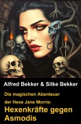 Cover-Bild zum Titel 'Die magischen Abenteuer der Hexe Jane Morris: Hexenkräfte gegen Asmodis' von 'Alfred Bekker, Silke Bekker'