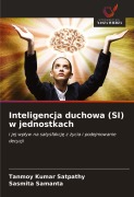Cover-Bild zum Titel 'Inteligencja duchowa (SI) w jednostkach' von 'Tanmoy Kumar Satpathy, Sasmita Samanta'