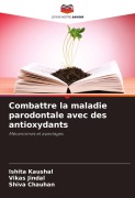 Cover-Bild zum Titel 'Combattre la maladie parodontale avec des antioxydants' von 'Ishita Kaushal, Vikas Jindal, Shiva Chauhan'