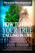 Cover-Bild zum Titel 'How to Find Your True Calling in Life (Self-Development Book)' von 'Kitty Corner'