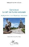 Cameroun le défi de l'unité nationale - Owono Zambo