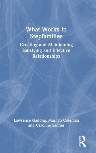 What Works in Stepfamilies - Lawrence Ganong, Caroline Sanner, Marilyn Coleman
