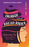 Cover-Bild zum Titel 'Orange and the Bread Knife' von 'Cheong Ye'