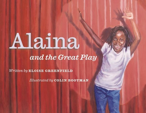 Alaina and the Great Play - Eloise Greenfield, Colin Bootman