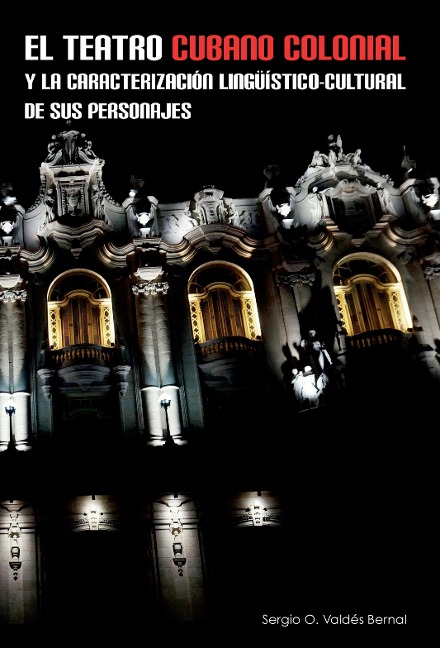 El teatro cubano colonial y la caracterización lingüístico-cultural de sus personajes - Sergio O. Valdés Bernal