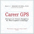 Career GPS: Strategies for Women Navigating the New Corporate Landscape - Ella L. J. Edmondson Bell