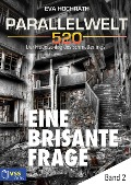 Parallelwelt 520 - Band 2 - Eine brisante Frage - Eva Hochrath