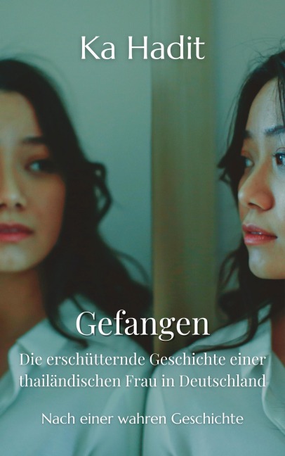 Gefangen - Die erschütternde Geschichte einer thailändischen Frau in Deutschland - Ka Hadit