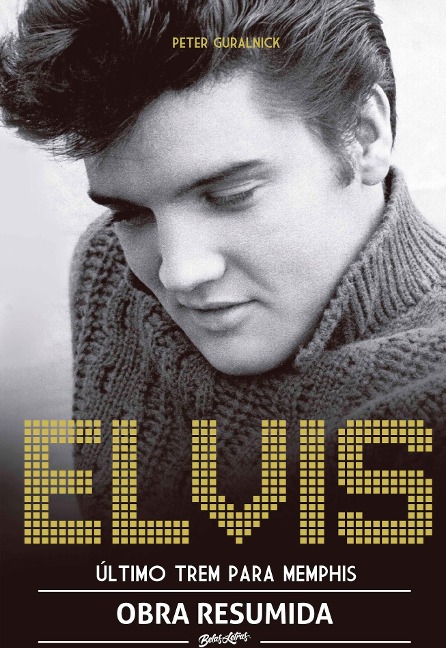 Elvis Presley - Último trem pra Memphis (resumo) - Peter Guralnick